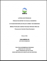 LAPORAN AKSI PERUBAHAN

PENGUATAN SISTEM TATA KELOLA KEARSIPAN

DI STASIUN METEOROLOGI KELAS II AHMAD YANI SEMARANG

(Melalui Pembuatan Aplikasi Kearsipan Berbasis Web dan

Penyusunan Instruksi Kerja Kearsipan)